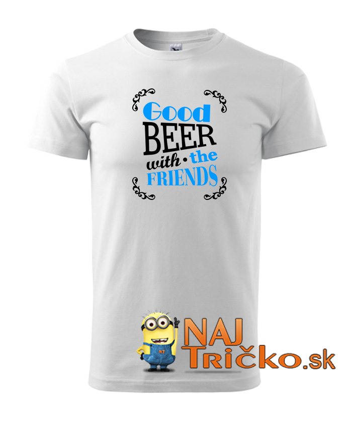 Good beer with friends tričko